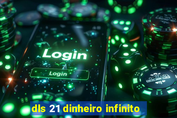 dls 21 dinheiro infinito